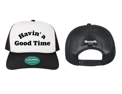 Havin A Good Time - Foam Trucker Hat